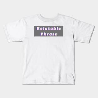 Relatable Phrase White Kids T-Shirt